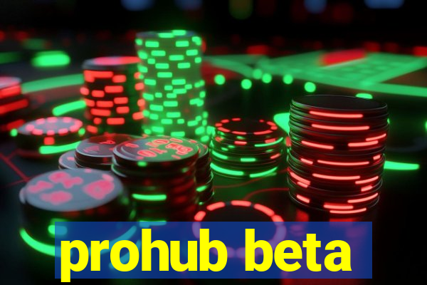 prohub beta